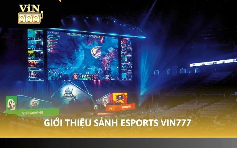 Cách Chơi Esports VIN777 - Điểm Cược Cho Bet Thủ Mê Điện Tử 2 Giới thiệu sảnh Esports VIN777